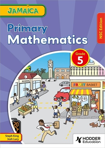Steph King et Josh Lury - Jamaica Primary Mathematics Book 5 NSC Edition.