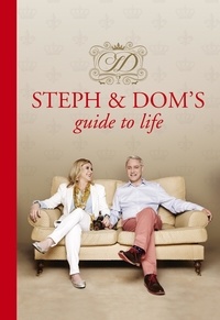 Steph Parker et Dom Parker - Steph and Dom's Guide to Life - How to get the most out of pretty much everything life throws at you.