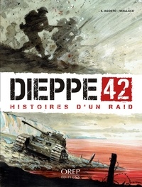 Stéphan Agosto et Stéphane Wallace - Dieppe 42 - Histoires d'un raid.