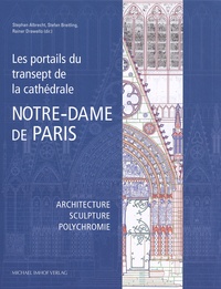 Stephan Albrecht et Stefan Breitling - Les portails du transept de la cathédrale Notre-Dame de Paris - Architecture - sculpture - polychromie.