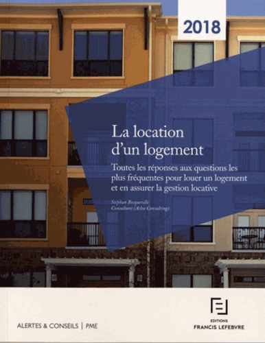 Stéphan Becquerelle - La location d'un logement - Toutes les réponses aux questions les plus fréquentes pour louer un logement et en assurer la gestion locative.