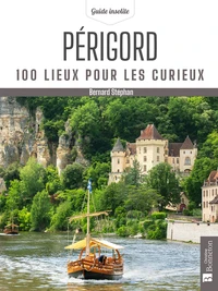 Périgord. 100 lieux pour les curieux