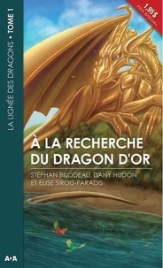 Stéphan Bilodeau - La lignée des dragons  : À la recherche du dragon d'or - La lignée des dragons - Tome 1.