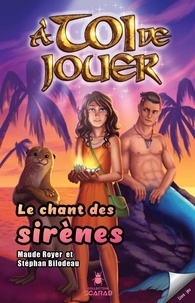 Stéphan Bilodeau et Maude Royer - A toi de jouer Tome 4 : Le chant des sirènes.