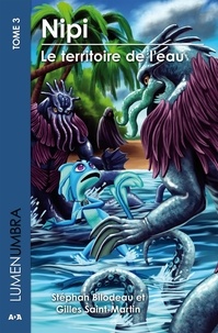 Stéphan Bilodeau et Gilles Saint-Martin - Lumenumbra Tome 3 : Nipi - Le territoire de l'eau.