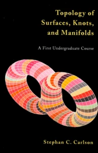 Topology Of Surfaces, Knots, And Manifolds. A First Undergraduate Course