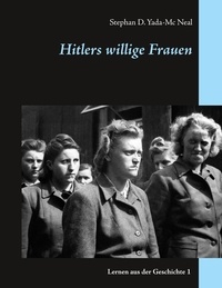 Stephan D. Yada-Mc Neal - Hitlers willige Frauen.