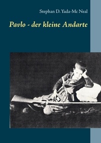Stephan D. Yada-Mc Neal - Pavlo - der kleine Andarte - Kindheit im Besetzten Kreta 1941 - 1945.