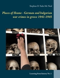 Stephan D. Yada-Mc Neal - Places of Shame - German and bulgarian war crimes in greece 1941-1945.