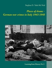 Stephan D. Yada-Mc Neal - Places of shame - German war crimes in Italy 1943-1945.
