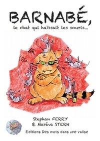 Stephan Ferry et Maréva Stern - Barnabé, le chat qui haïssait les souris - et qui finit par savoir pourquoi.