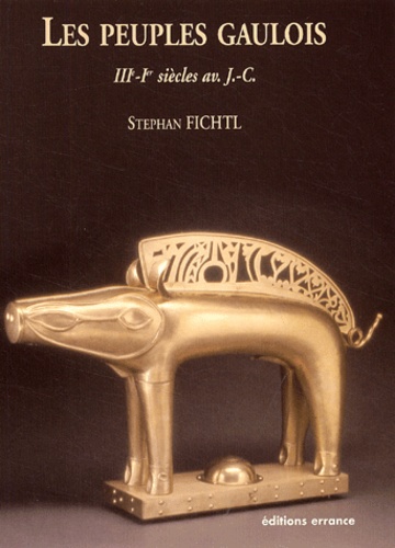 Stephan Fichtl - Les peuples gaulois - IIIe-Ier siècles av. J.-C..