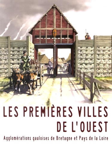 Stephan Fichtl et Elven Le Goff - Les premières villes de l'Ouest - Agglomérations gauloises de Bretagne et Pays de la Loire.