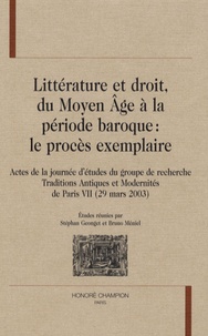 Stéphan Geonget et Bruno Méniel - Littérature et droit du Moyen Age à la période baroque : le procès exemplaire.