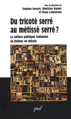 Stéphan Gervais et Dimitrios Karmis - Du tricoté serré au métissé serré ? - La culture publique commune au Québec en débats.