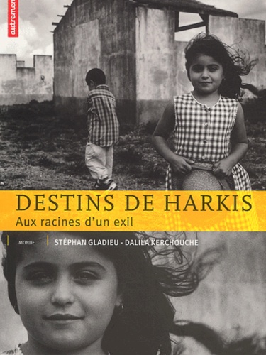 Stéphan Gladieu et Dalila Kerchouche - Destins de harkis - Aux racines d'un exil.