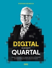 Stephan Heinrich - Digital in einem Quartal - Wie sie in zwölf Wochen Vertrieb und Marketing digitalisieren und in eine neue Liga aufsteigen.