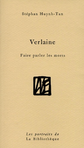 Stéphan Huynh Tan - Verlaine - Faire parler les morts.