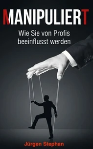 Manipuliert - Wie die Mächtigen die Fäden ziehen