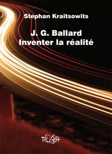 Stephan Kraitsowits - JG Ballard - Inventer la réalité.