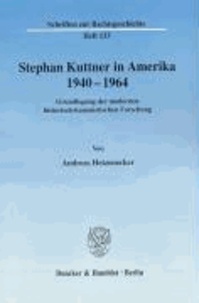 Stephan Kuttner in Amerika 1940 - 1964 - Grundlegung der modernen historisch-kanonistischen Forschung.