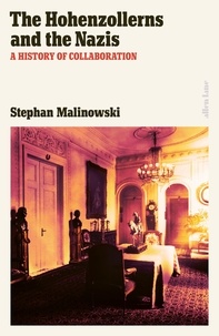 Stephan Malinowski et Jefferson Chase - The Hohenzollerns and the Nazis - A History of Collaboration.