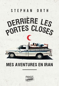 Stephan Orth - Derrière les portes closes - Mes aventures en Iran.
