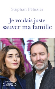 Stéphan Pélissier - Je voulais juste sauver ma famille.