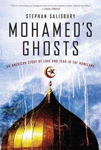 Stephan Salisbury - Mohamed's Ghosts - An American Story of Love and Fear in the Homeland.