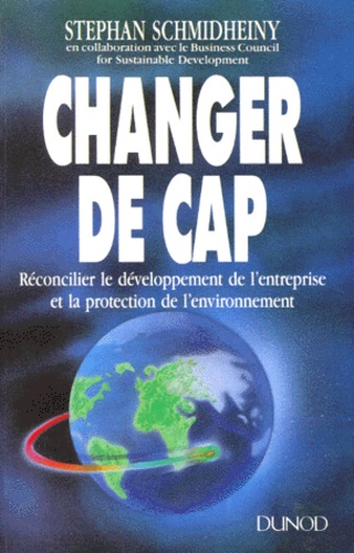 Stephan Schmidheiny - CHANGER LE CAP. - Réconcilier le développement de l'entreprise et la protection de l'environnement, avec résumé.