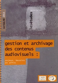 Gestion et archivage des contenus audiovisuels : enjeux, besoins et offre
