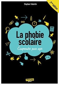 Stephan Valentin - La phobie scolaire - Comprendre pour agir.