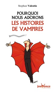 Stephan Valentin - Pourquoi nous adorons les histoires de vampires.