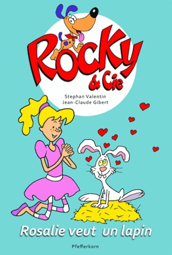Stephan Valentin et Jean-Claude Gibert - Rocky & Cie Tome 1 : Rosalie veut un lapin.