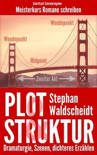 Plot &amp; Struktur: Dramaturgie, Szenen, dichteres Erzählen