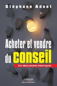 Stéphane Adnet - Acheter et vendre du conseil - Les meilleures pratiques.