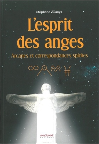 Stéphane Allaeys - L'esprit des anges - Arcanes et correspondances spirites.