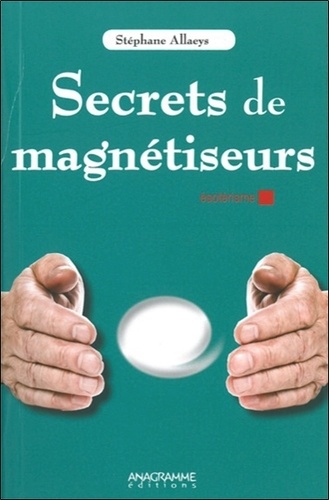Stéphane Allaeys - Secrets de magnétiseurs.