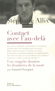 Stéphane Allix et Samuel Socquet - Contact avec l'au-delà - Enquête derrière les frontières de la mort.