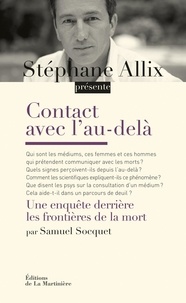 Stéphane Allix et Samuel Socquet - Contact avec l'au-delà - Enquête derrière les frontières de la mort.