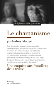 Stéphane Allix et Audrey Mouge - Le chamanisme - Une enquête aux frontières de la transe.