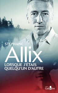 Lire des livres en ligne téléchargement gratuit Lorsque j'étais quelqu'un d'autre 9782370831866 par Stéphane Allix (French Edition)