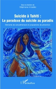 Stéphane Amadéo - Suicide à Tahiti : le paradoxe du suicide au paradis - Eléments de compréhension et propositions de prévention.