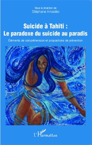 Suicide à Tahiti : le paradoxe du suicide au paradis. Eléments de compréhension et propositions de prévention