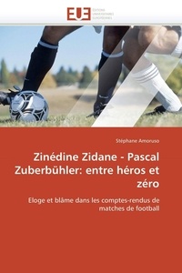 Stéphane Amoruso - Zinédine Zidane - Pascal Zuberbuhler: entre héros et zéro - Eloge et blâme dans les comptes-rendus de matches de football.