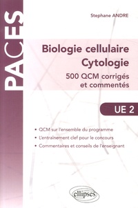 Stéphane André - Biologie cellulaire - Cytologie UE2 - 500 QCM corrigés et commentés.