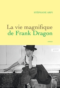Stéphane Arfi - La vie magnifique de Frank Dragon.