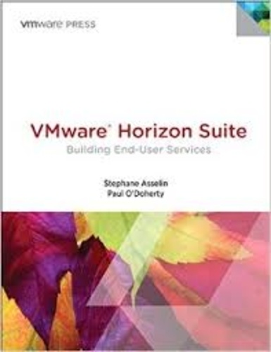Stephane Asselin et Paul O'Doherty - VMware Horizon Suite - Building End-User Services.