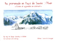 Stéphane Aubert et Claude Boyer - Ma Promenade En Pays De Savoie : L'Hiver. Edition Bilingue Francais-Anglais.