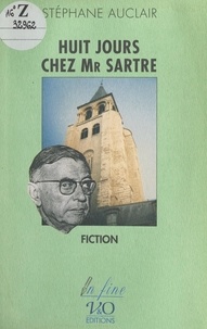 Stéphane Auclair et Thierry Rocher - Huit jours chez Monsieur Sartre - Fiction.